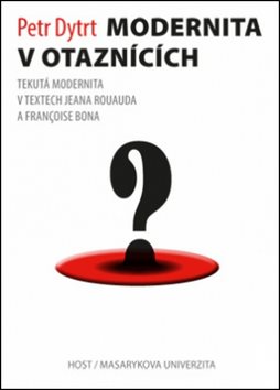 Modernita v otaznících: Tekutá modernita v textech Jeana Rouauda a Françoise Bona