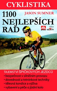 Cyklistika 1100 nejlepších rad: Tajemství špičkových jezdců pro maximální výkon, bezpečnost i zábavu