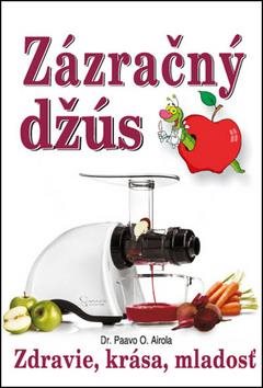 Zázračný džús: Zdravie, krása, mladosť