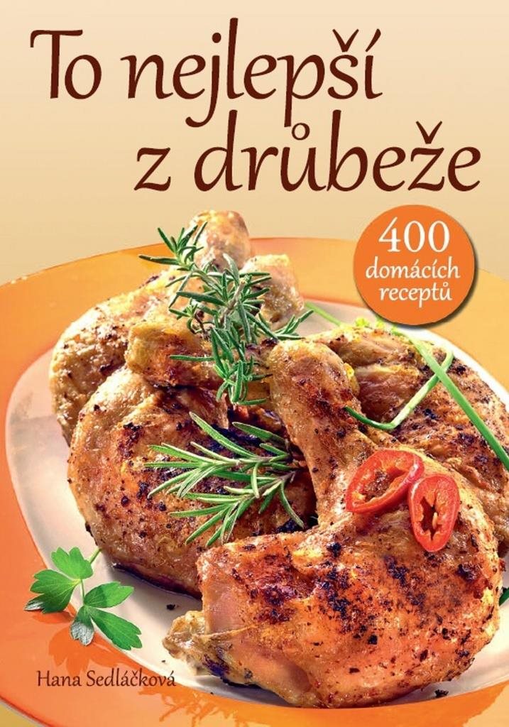 Kniha To nejlepší z drůbeže: 400 tradičních i moderních receptů