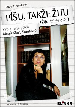 Píšu, takže žiju (Žiju, takže píšu): Výběr nejlepších blogů Kláry Samkové