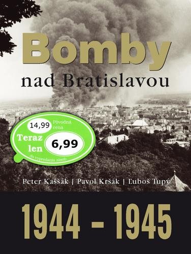 Bomby nad Bratislavou 1944 - 1945: 70 rokov od tragédie