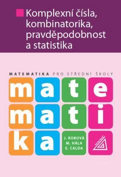 Matematika Komplexní čísla, kombinatorika, pravděpodobnost a statistika: pro SŠ
