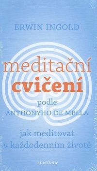 Meditační cvičení podle Anthonyho de Mella: Jak meditovat v každodenním životě