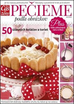 Pečieme podľa obrázkov: 50 úžasných koláčov a toriet