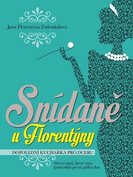 Snídaně u Florentýny: Dopolední kuchařka pro dceru