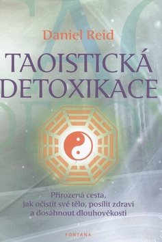 Taoistická detoxikace: Přirozená cesta, jak očistit své tělo, posílit zdraví a dosáhnout dlouhověkos