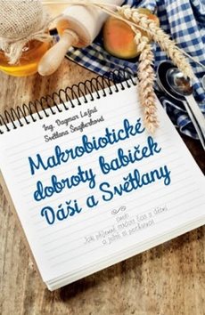 Makrobiotické dobroty babiček Dáši a Světlany: aneb Jak příjemně strávit čas s dětmi a ještě si poch