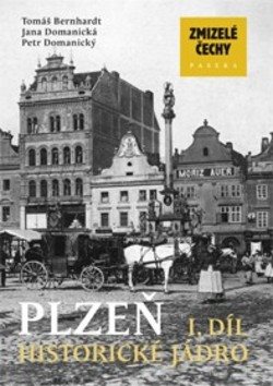 Zmizelé Čechy Plzeň 1. díl: Historické jádro