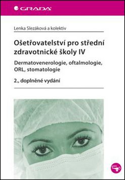 Ošetřovatelství pro střední zdravotnické školy IV: Dermatovenerologie, oftalmologie, ORL, stomatolog