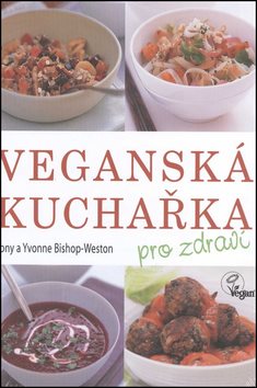 Veganská kuchařka: pro zdraví