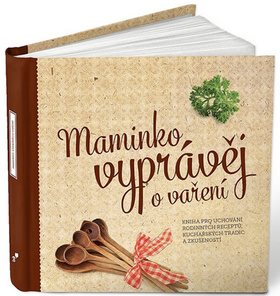 Maminko, vyprávěj o vaření: Kniha pro uchování rodinných receptů