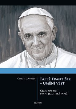 Papež František - Umění vést: Čemu nás učí první jezuitský papež