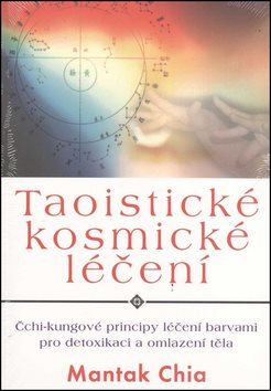 Taoistické kosmické léčení: Čchi-kungové principy léčení barvami pro detoxikaci a omlazení těla
