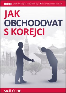 Jak obchodovat s Korejci: Znalost Koreje je polovičním úspěchem ve vzájemném obchodě