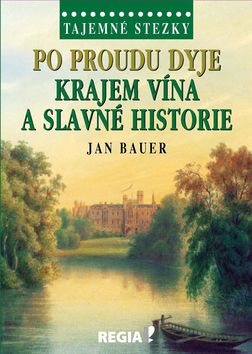 Po proudu Dyje: Krajem vína a slavné historie