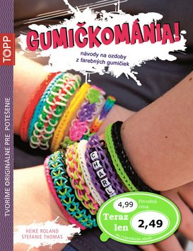 TOPP Gumičkománia!: návody na ozdoby z farebných gumičiek