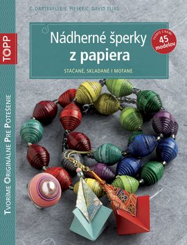 TOPP Nádherné šperky z papiera: Stáčané, skladané i motané