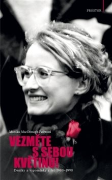 Vezměte s sebou květinu!: Deníky a vzpomínky z let 1980-1990