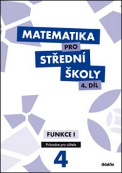 Matematika pro střední školy 4.díl Průvodce pro učitele: Funkce 1