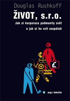 Život, s. r. o.: Jak si korporace podmanily svět a jak si ho vzít nazpátek