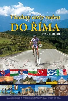 Všechny cesty vedou do Říma: Na vysokém kole z Hradce Králové přes Istanbul a Athény do Říma