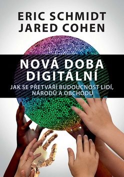 Nová doba digitální: Jak se přetváří budoucnost lidí, národů a obchodu