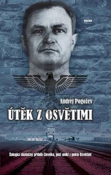 Útěk z Osvětimi: Šokující skutečný příběh člověka, jenž unikl z pekla Osvětimi