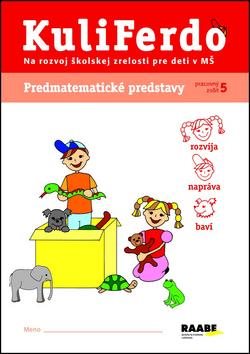 KuliFerdo Predmatematické predstavy: Pracovný zošit 5