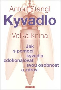 Kyvadlo Velká kniha: Jak s pomocí kyvadla zdokonalovat svou osobnost a zdraví