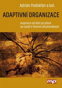 Adaptivní organizace: Inspirace od Bati po Jobse na cestě k firemní dlouhověkosti