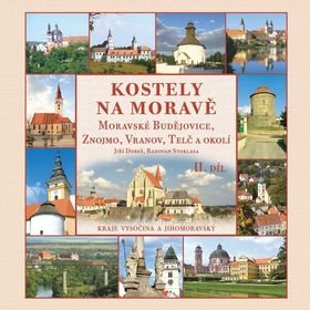 Kostely na Moravě 2. díl: Moravské Budějovice, Znojmo, Vranov, Telč a okolí