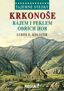 Tajemné stezky Krkonoše: Rájem i peklem Obřích hor