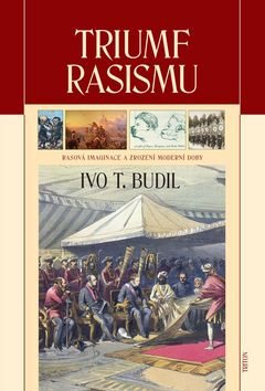 Triumf rasismu: Rasová imaginace a zrození moderní doby