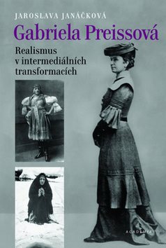 Gabriela Preissová Realismus v intermediálních transformacích: obsahuje DVD