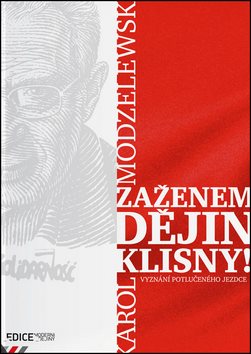 Zaženem dějin klisny!: Vyznání potlučeného jezdce