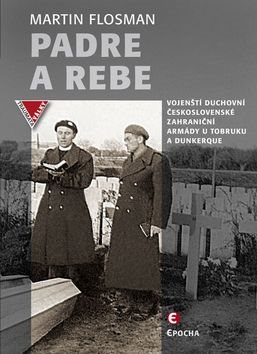 Padre a Rebe: Vojenští duchovní československé zahraniční armády u Tobruku a Dunkerque
