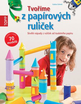 TOPP Tvoříme z papírových ruliček: Skvělé nápady z ruliček od toaletního papíru