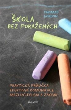 Škola bez poražených: Praktická příručka efektivní komunikace mezi učitelem a žákem