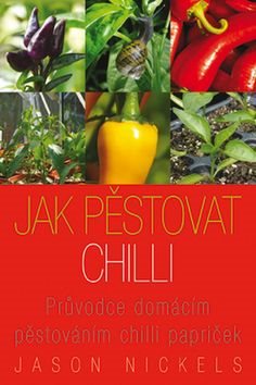 Jak pěstovat chilli: Průvodce domácím pěstováním chilli papriček