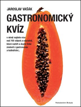 Gastronomický kvíz: v němž najdete více než 700 otázek a odpovědí...