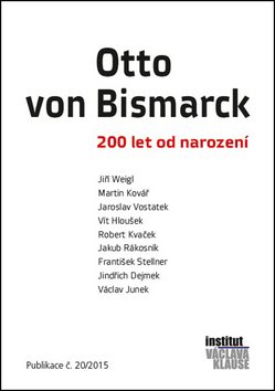 Otto von Bismarck: 200 let od narození. Publikace č.20/2015