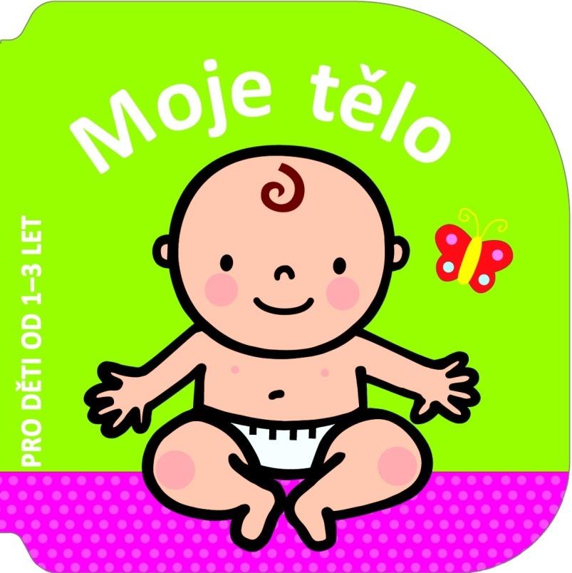 Moje tělo: Pro děti od 1-3 let