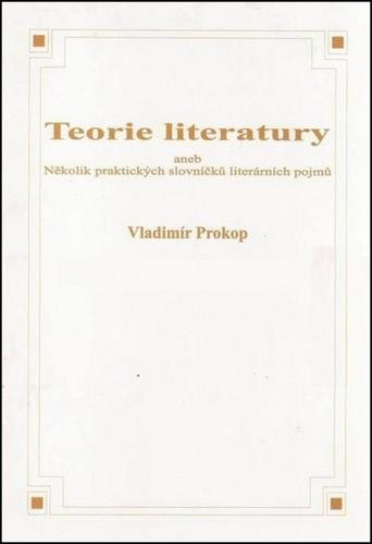 Kniha Teorie literatury aneb Několik praktických slovníčků literárních pojmů