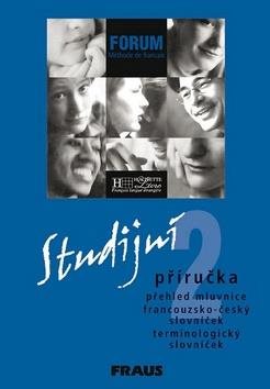 Forum 2 Studijní příručka: Přehled mluvnice francouzko-český slovníček terminologický slovníček