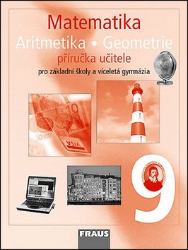 Matematika 9 Aritmetika . Geometrie Příručka učitele: Pro základní školy a víceletá gymnázia