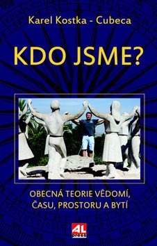 Kdo jsme?: Obecná teorie vědomí, času, prostoru a bytí