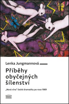 Příběhy obyčejných šílenství: „Nová vlna“ české dramatiky po roce 1989