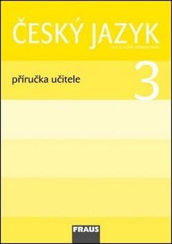Český jazyk 3 Příručka učitele: Pro 3. ročník základní školy