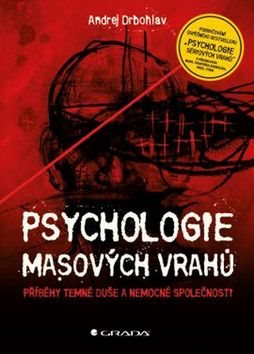 Psychologie masových vrahů: Příběhy temné duše a nemocné společnosti
